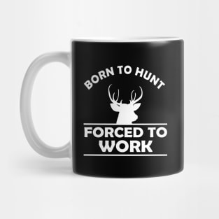 Deer Hunter - Born to hunt forced to work Mug